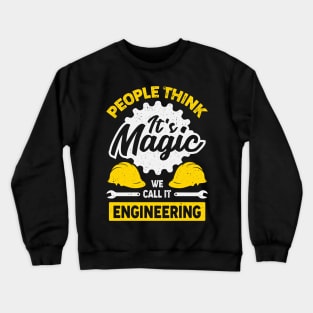 People Think It's Magic We Call It Engineering Crewneck Sweatshirt